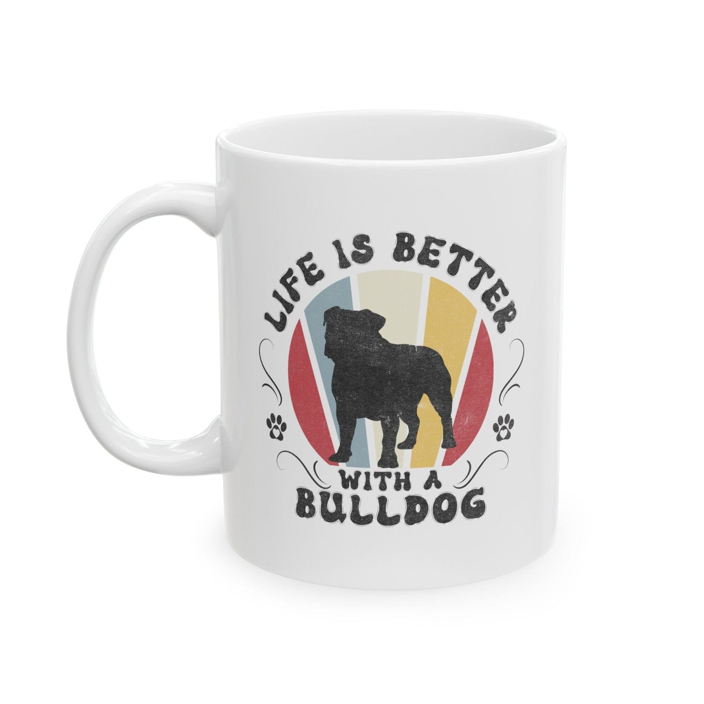 Life is Better With a Bulldog Mug Mug 11oz