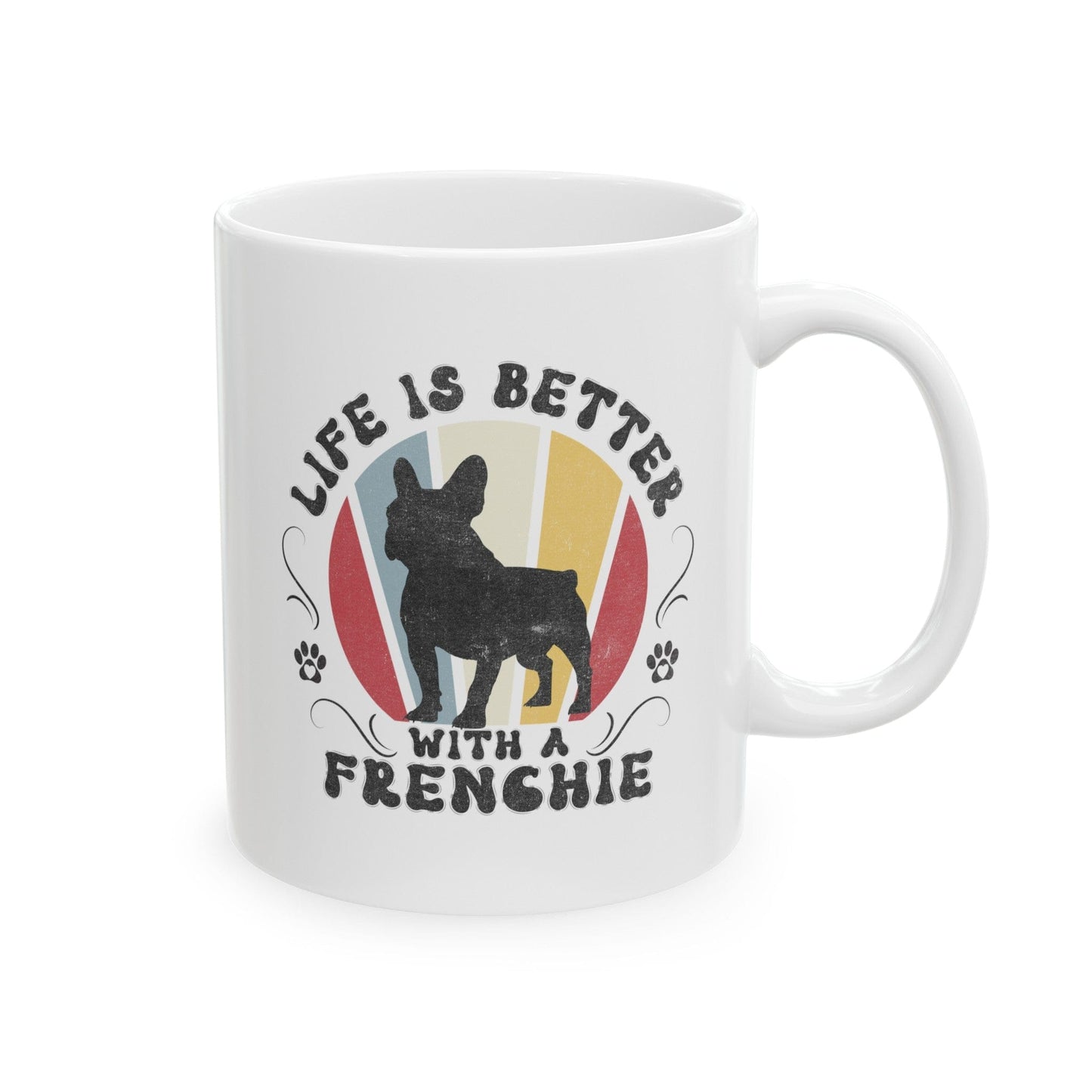Life is Better With a Frenchie Mug Mug 11oz