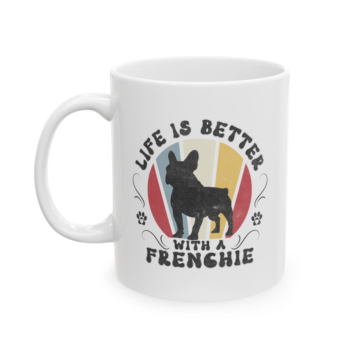 Life is Better With a Frenchie Mug Mug 11oz