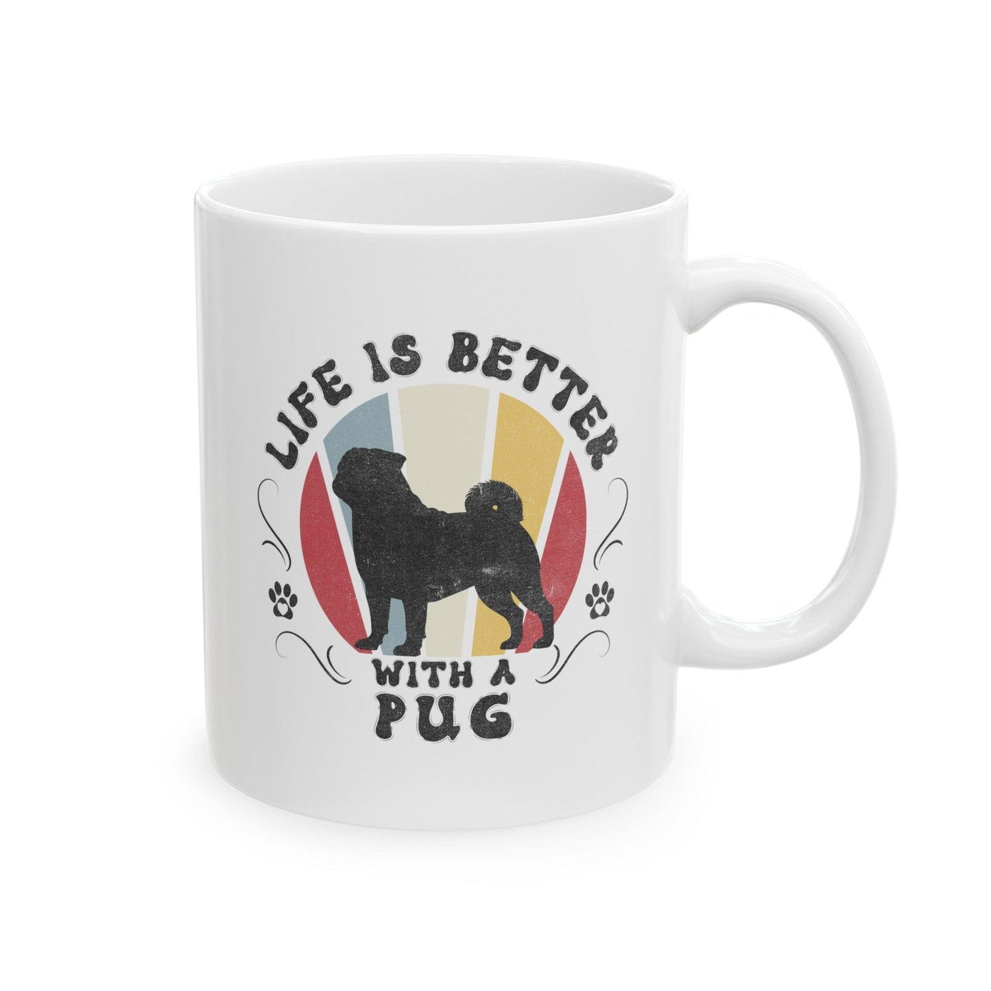 Life is Better With a Pug Mug Mug 11oz
