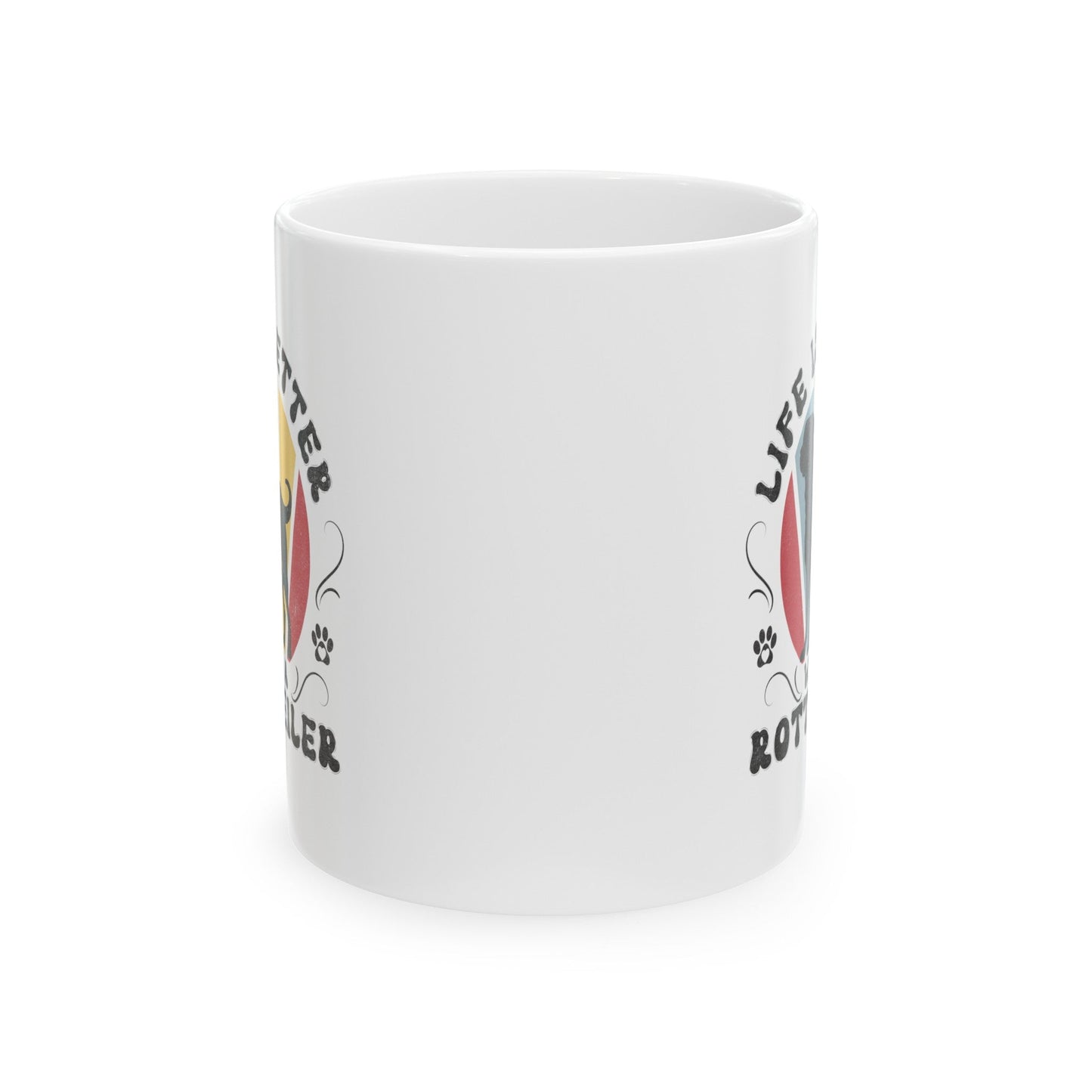 Life is Better With a Rottweiler Mug Mug 11oz
