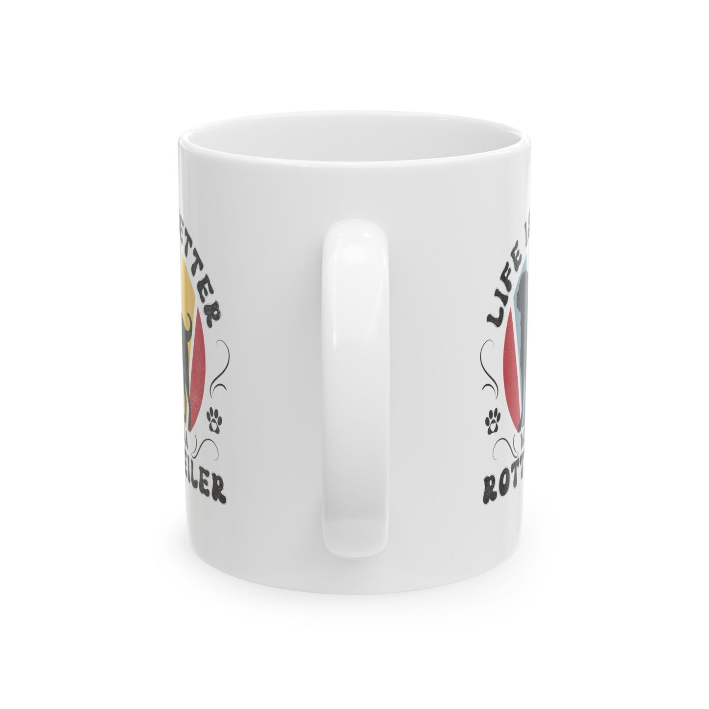 Life is Better With a Rottweiler Mug Mug 11oz