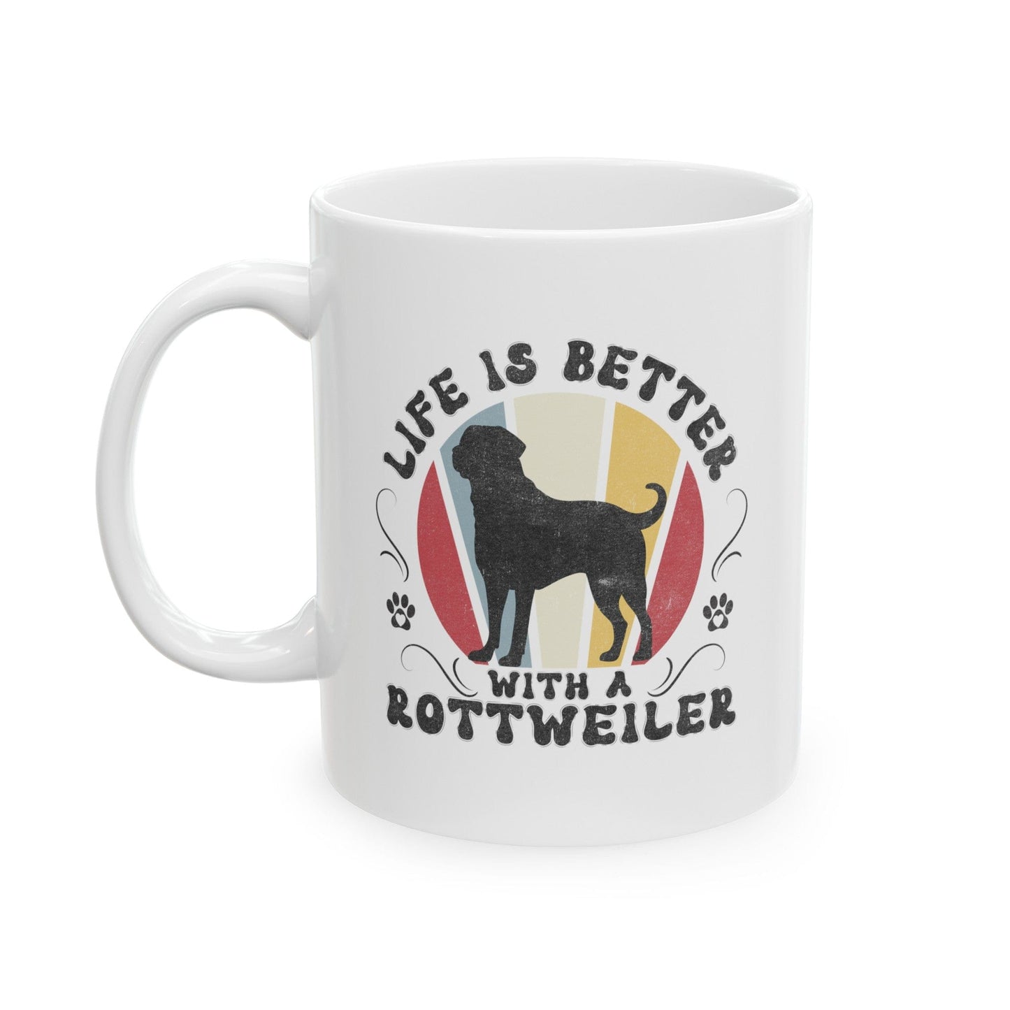 Life is Better With a Rottweiler Mug Mug 11oz