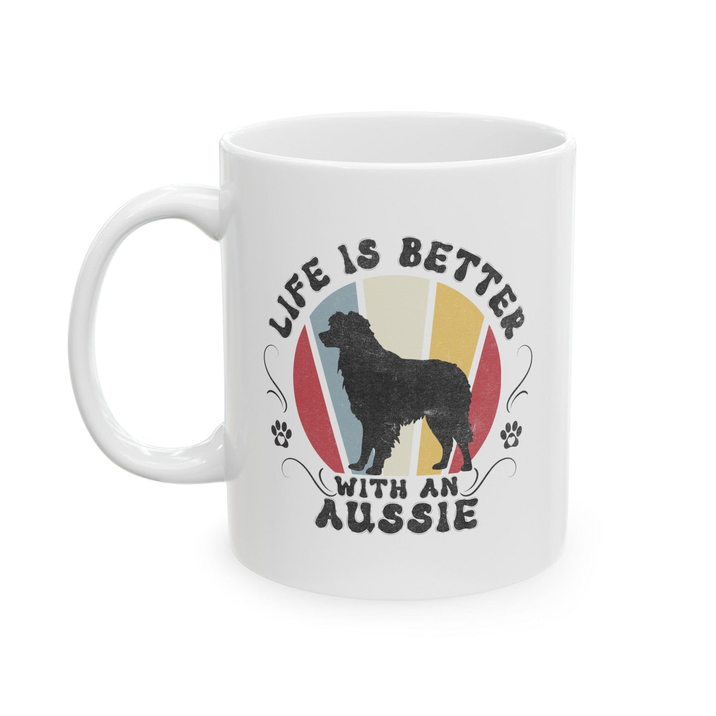 Life is Better With an Aussie Mug Mug 11oz