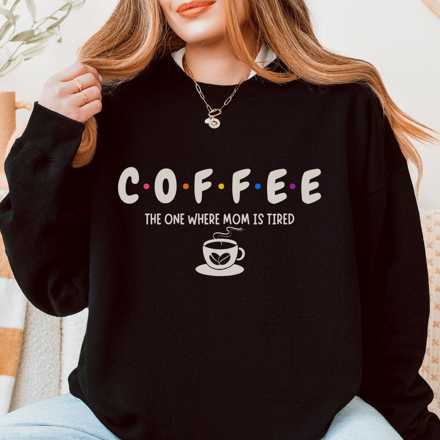 Funny Coffee Sweatshirt for Moms: The One Where Mom is Tired Shirt for Busy Coffee Lovers Sweatshirt