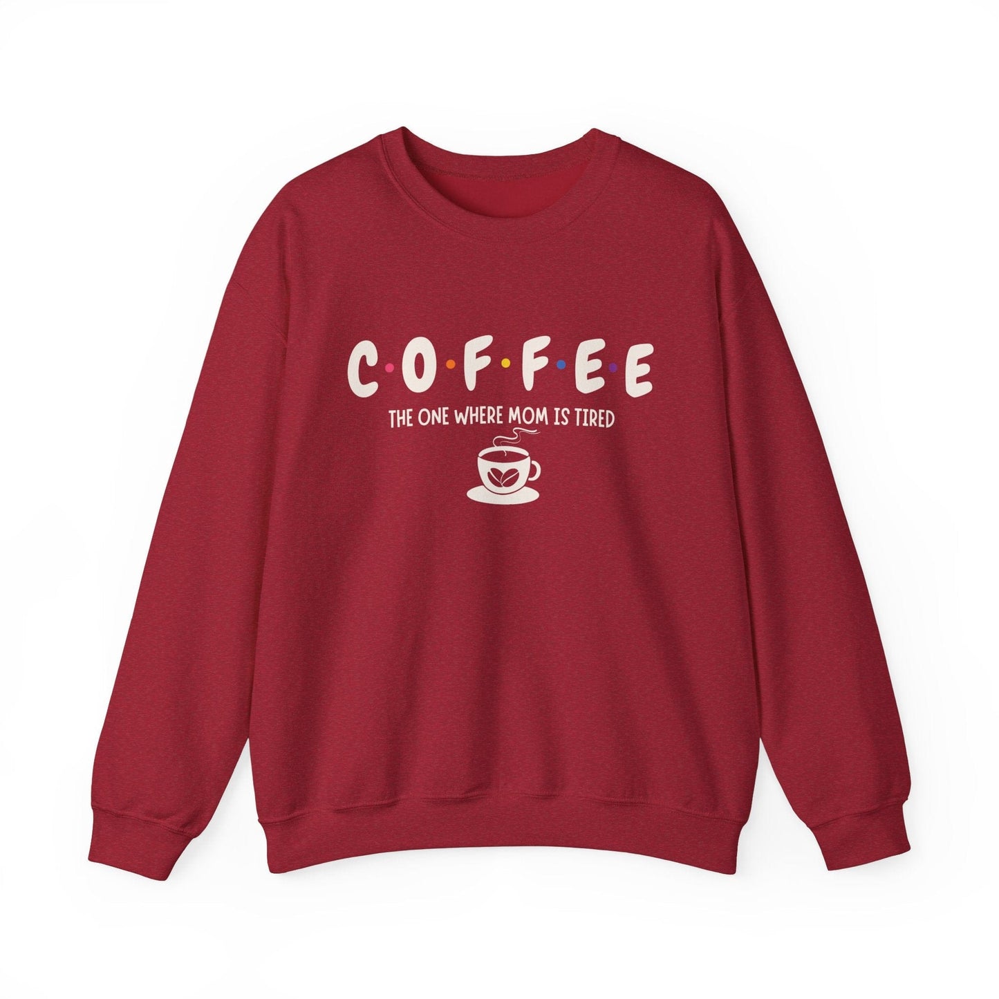 Funny Coffee Sweatshirt for Moms: The One Where Mom is Tired Shirt for Busy Coffee Lovers Sweatshirt Antique Cherry Red / S