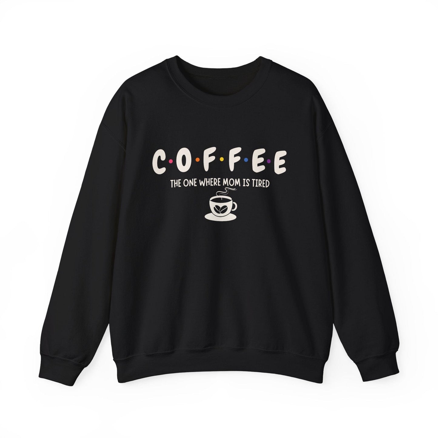 Funny Coffee Sweatshirt for Moms: The One Where Mom is Tired Shirt for Busy Coffee Lovers Sweatshirt Black / S