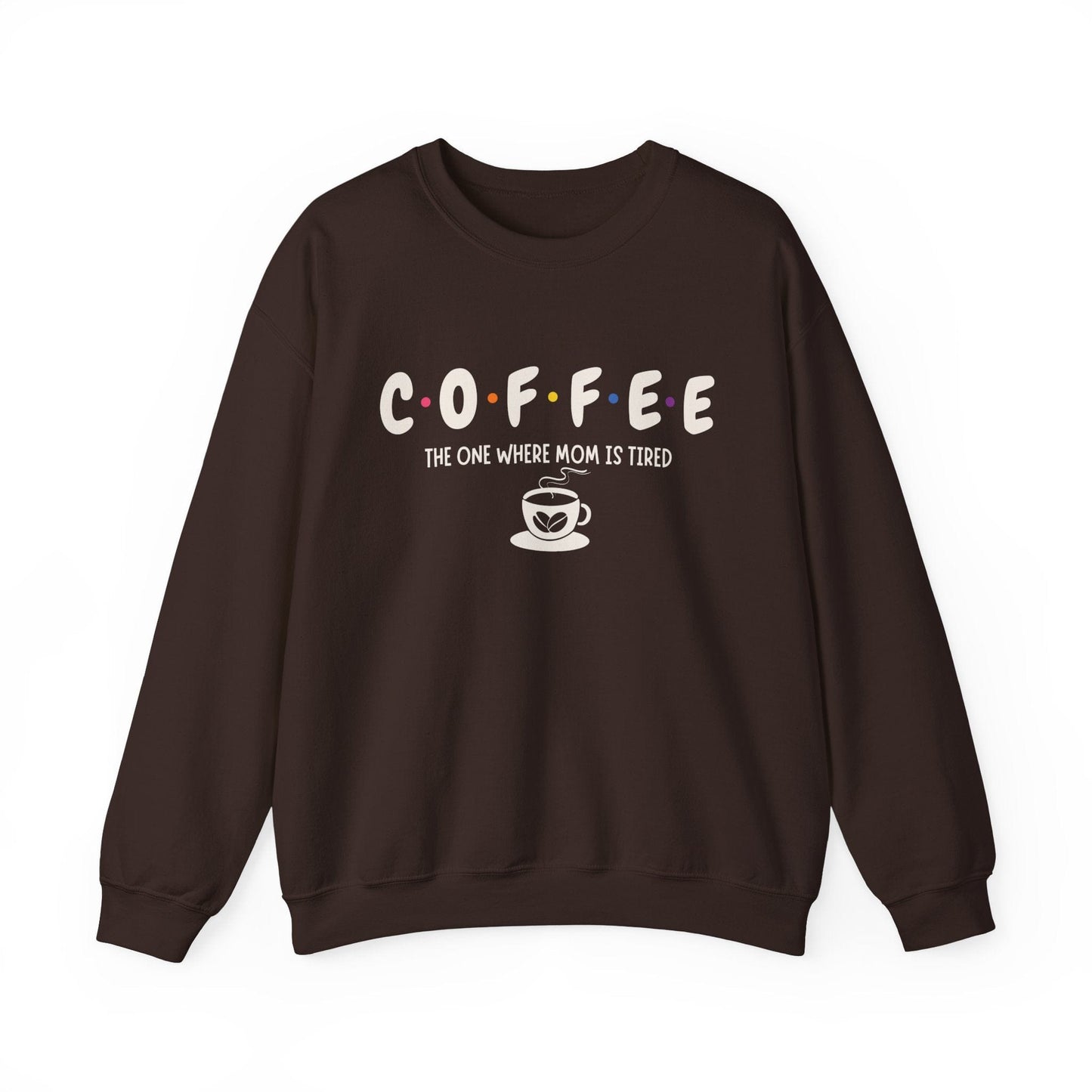 Funny Coffee Sweatshirt for Moms: The One Where Mom is Tired Shirt for Busy Coffee Lovers Sweatshirt Dark Chocolate / S