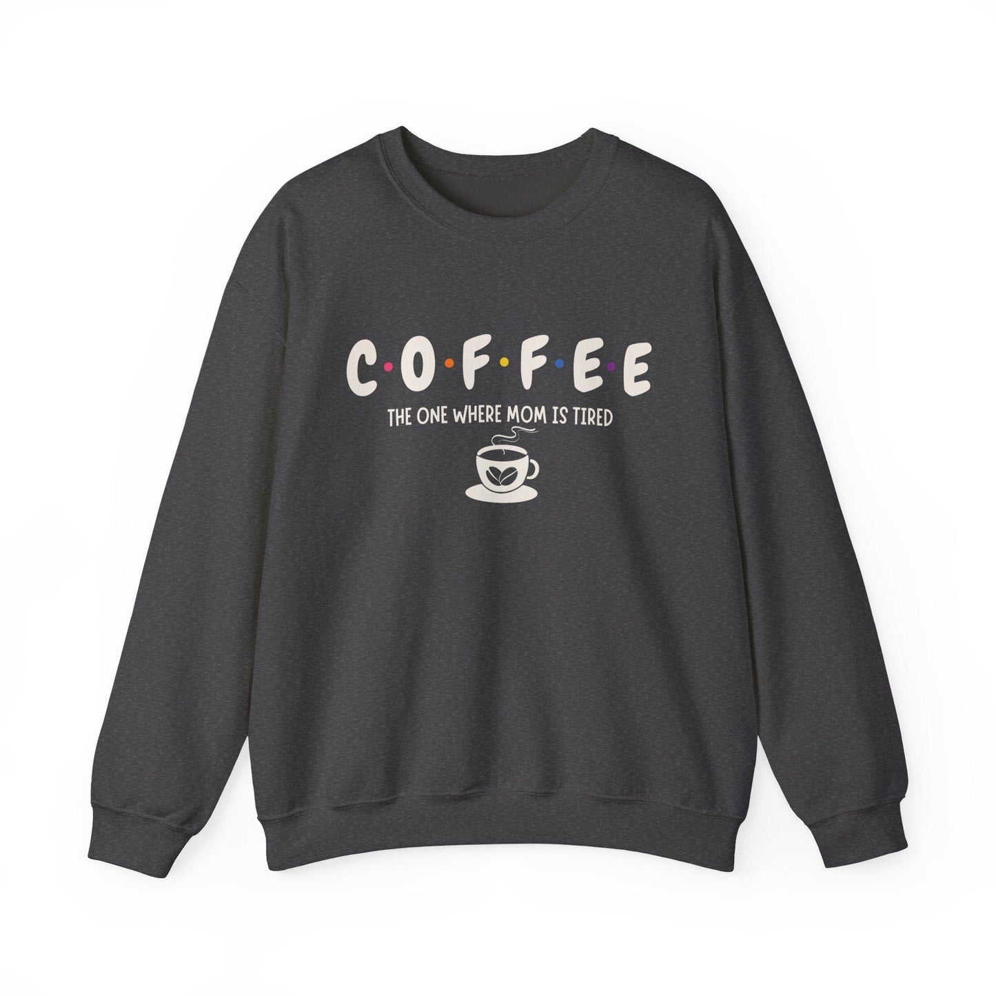 Funny Coffee Sweatshirt for Moms: The One Where Mom is Tired Shirt for Busy Coffee Lovers Sweatshirt Dark Heather / S