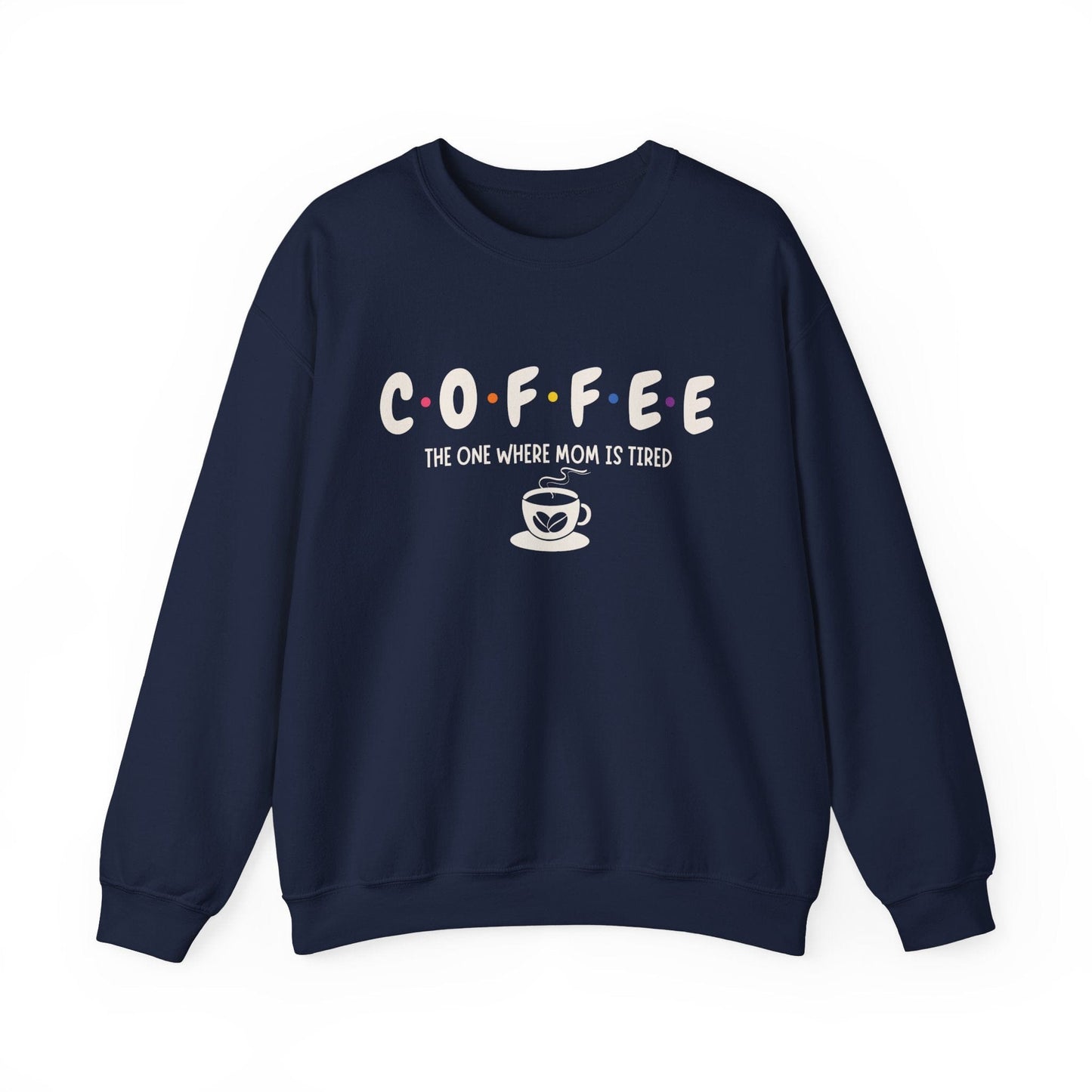 Funny Coffee Sweatshirt for Moms: The One Where Mom is Tired Shirt for Busy Coffee Lovers Sweatshirt Navy / S
