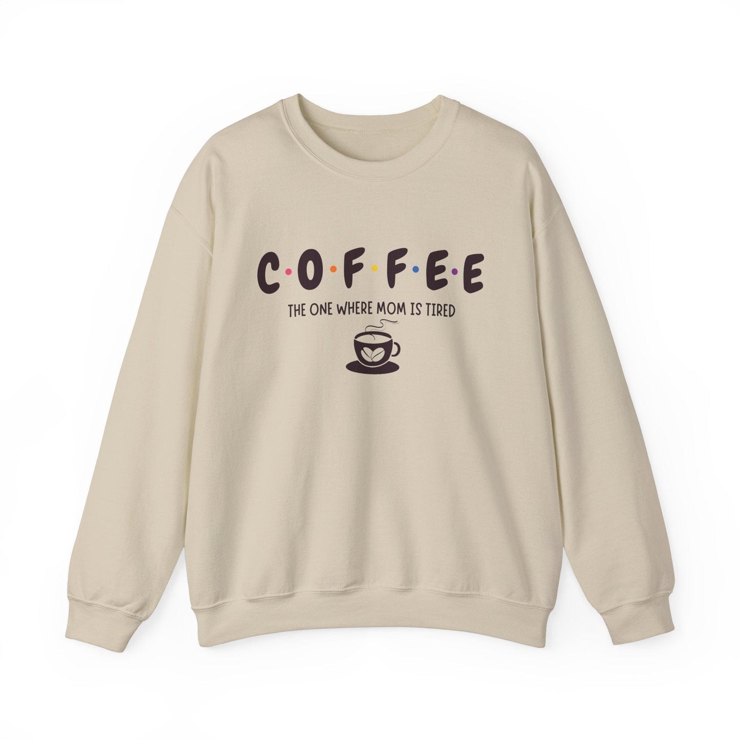 Funny Coffee Sweatshirt for Moms: The One Where Mom is Tired Shirt for Busy Coffee Lovers Sweatshirt Sand / S