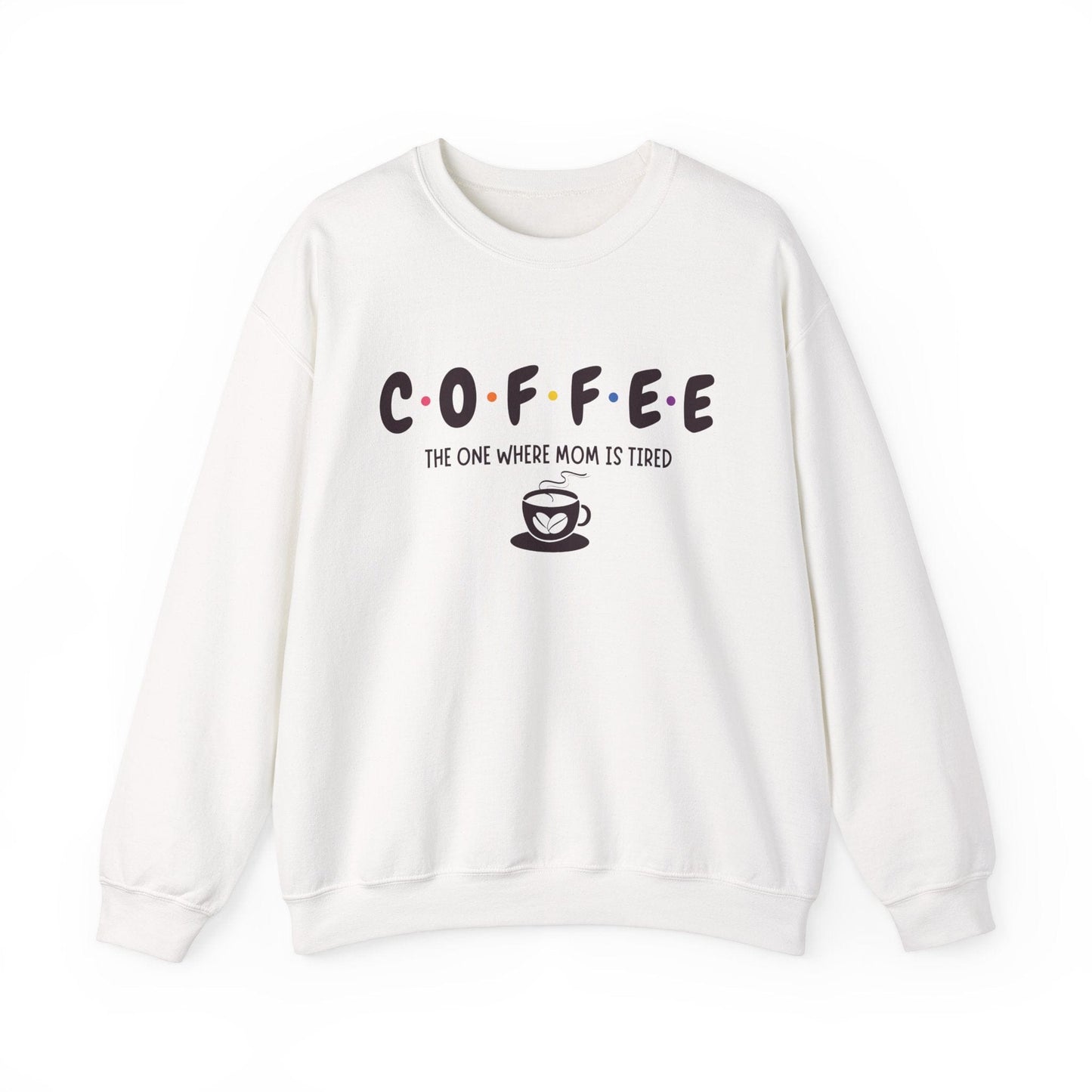 Funny Coffee Sweatshirt for Moms: The One Where Mom is Tired Shirt for Busy Coffee Lovers Sweatshirt White / S