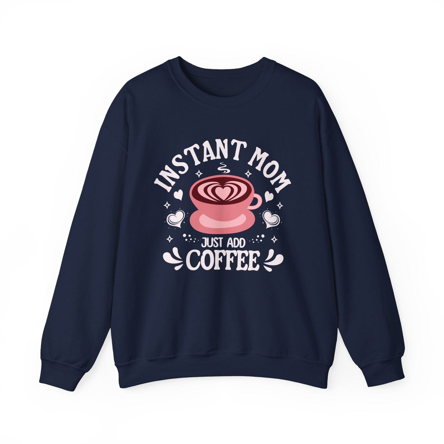Instant Mom Just Add Coffee Sweatshirt, Funny Coffee Lover Graphic Shirt for Moms Sweatshirt Navy / S