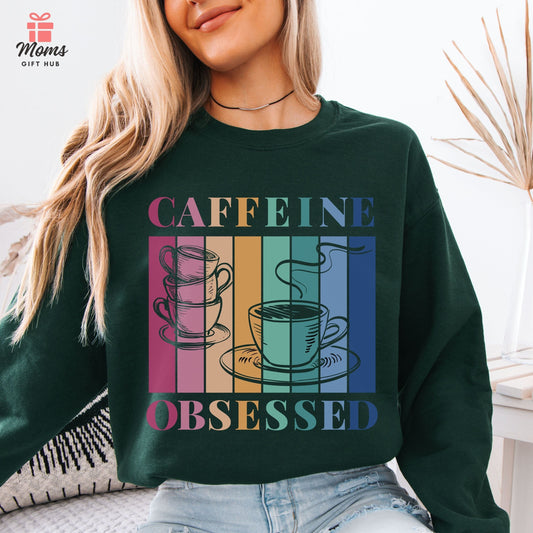 Caffeine Obsessed Sweatshirt – Funny Coffee Lover Shirt for Men, Women & Baristas – Gift for Late or Expresso Lovers Sweatshirt
