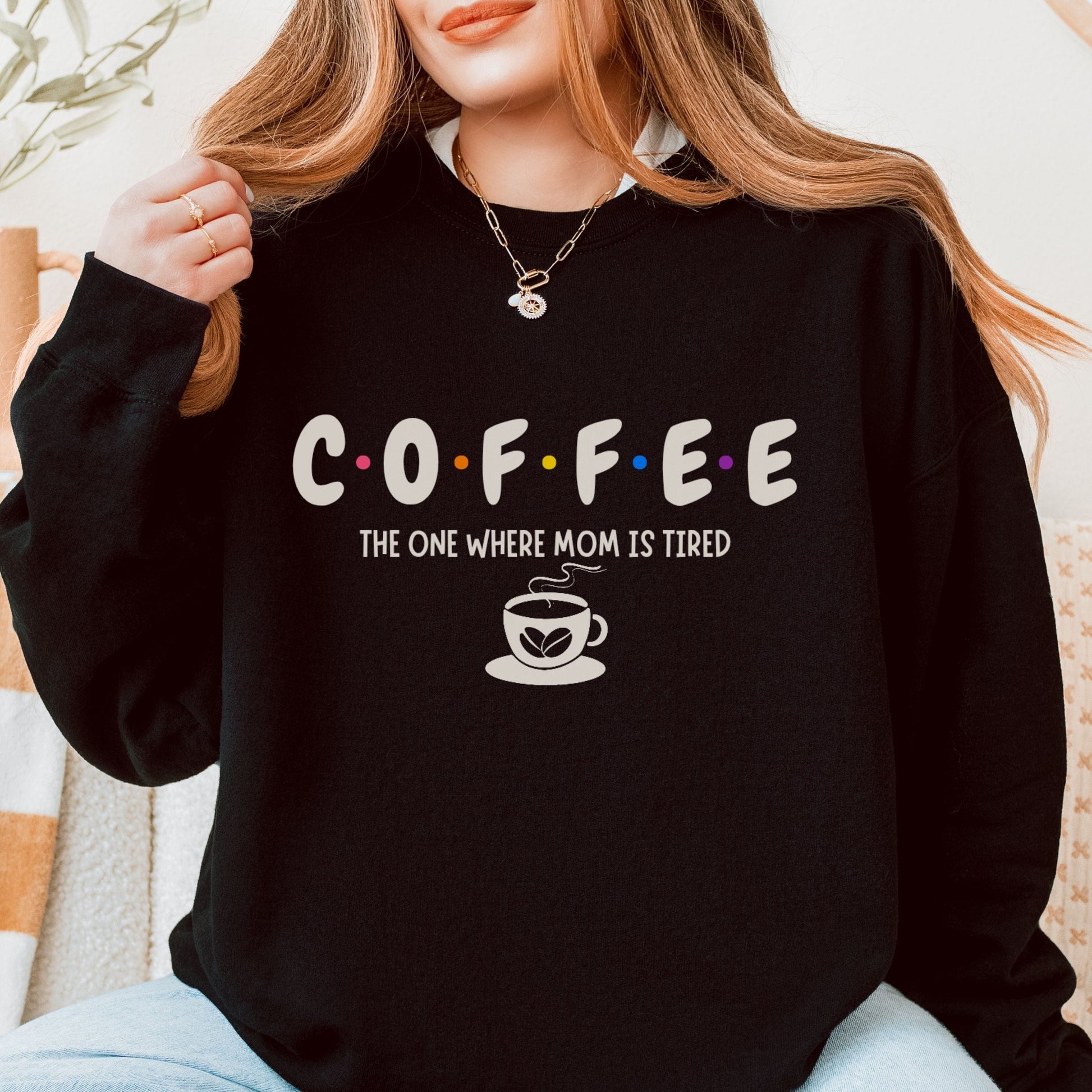 Funny Coffee Sweatshirt for Moms: The One Where Mom is Tired Shirt for Busy Coffee Lovers Sweatshirt