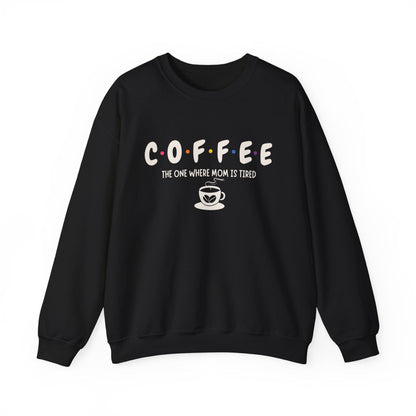 Funny Coffee Sweatshirt for Moms: The One Where Mom is Tired Shirt for Busy Coffee Lovers Sweatshirt Black / S