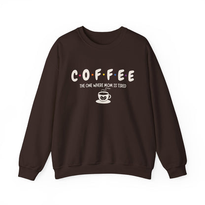 Funny Coffee Sweatshirt for Moms: The One Where Mom is Tired Shirt for Busy Coffee Lovers Sweatshirt Dark Chocolate / S