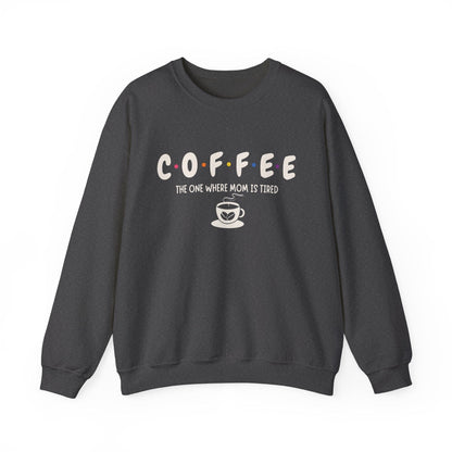 Funny Coffee Sweatshirt for Moms: The One Where Mom is Tired Shirt for Busy Coffee Lovers Sweatshirt Dark Heather / S