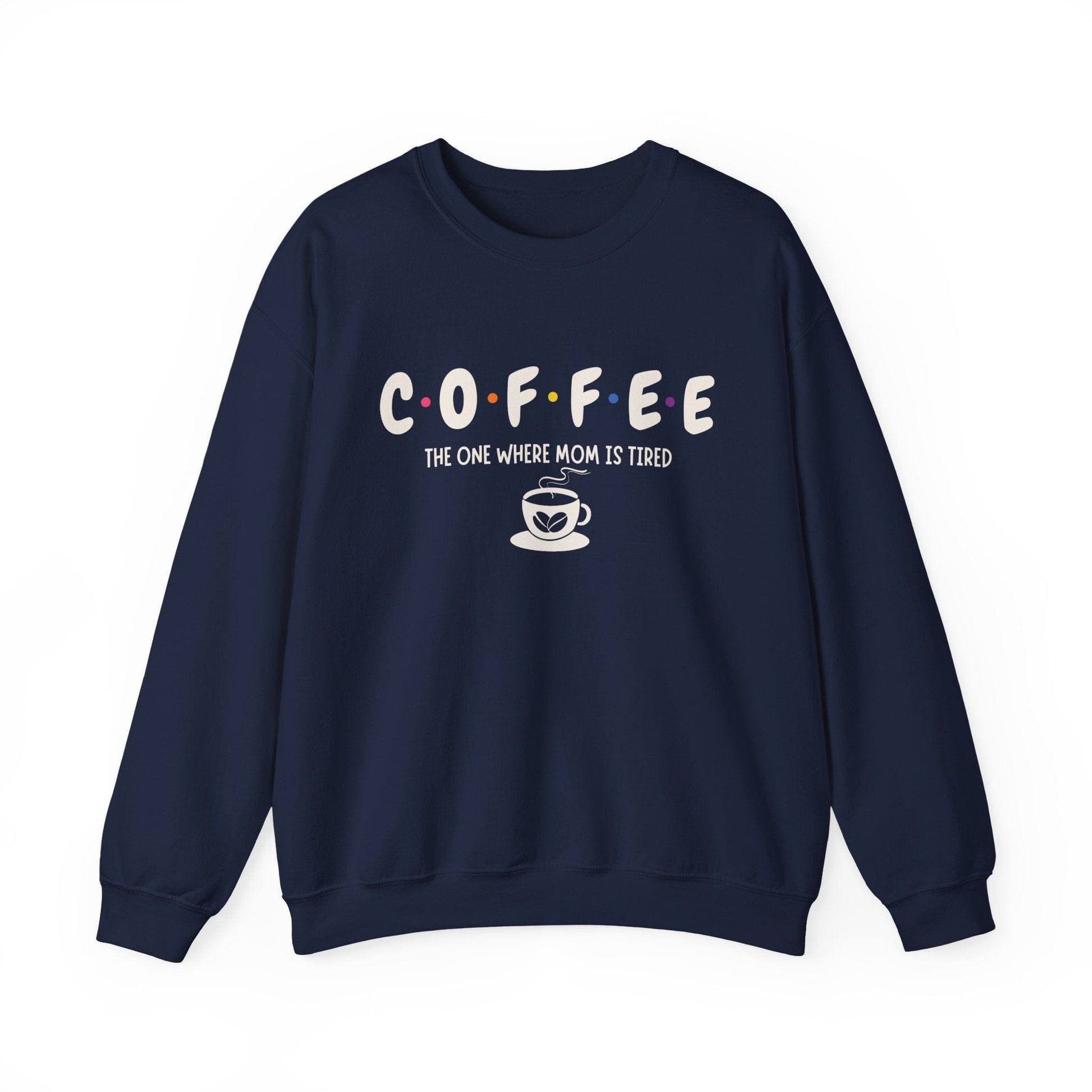 Funny Coffee Sweatshirt for Moms: The One Where Mom is Tired Shirt for Busy Coffee Lovers Sweatshirt Navy / S
