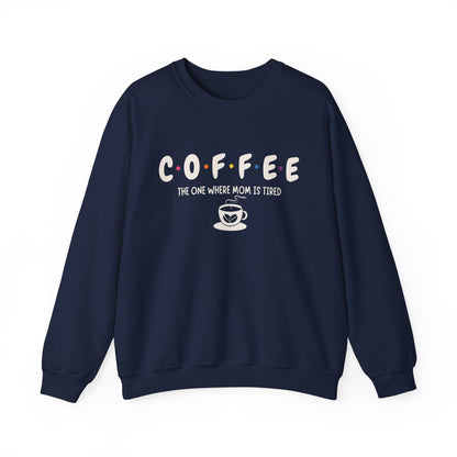 Funny Coffee Sweatshirt for Moms: The One Where Mom is Tired Shirt for Busy Coffee Lovers Sweatshirt Navy / S